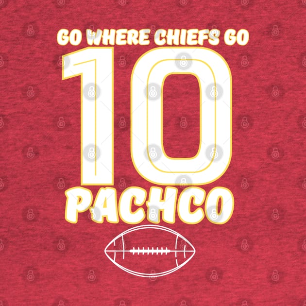 go where chiefs go - PACHECO 10 by Robert White